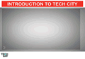 INTRODUCTION TO TECH CITY